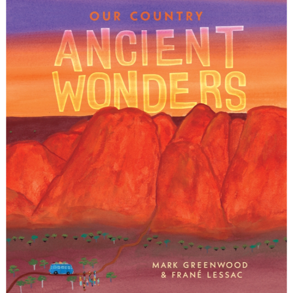 Our Country - Ancient Wonders by Frane Lessac and Mark Greenwood